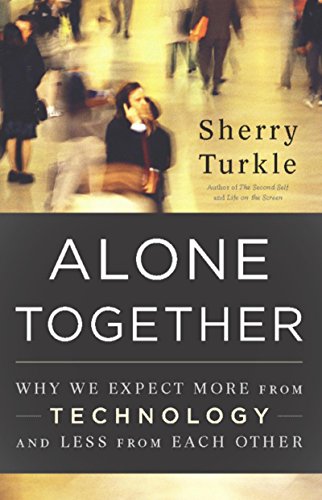 Alone Together: Why we expect more from technology and less from each&nbsp;other